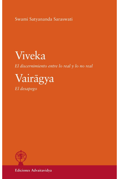 Viveka. El discernimiento entre lo real y lo no real. Vairagya El despego.