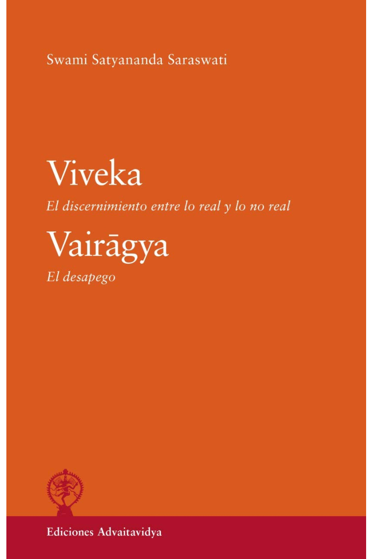 Viveka. El discernimiento entre lo real y lo no real. Vairagya El despego.