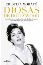 Diosas de Hollywood. Las vidas de Ava Gardner, Grace Kelly, Rita Hayworth y Elizabeth Taylor más allá del glamour