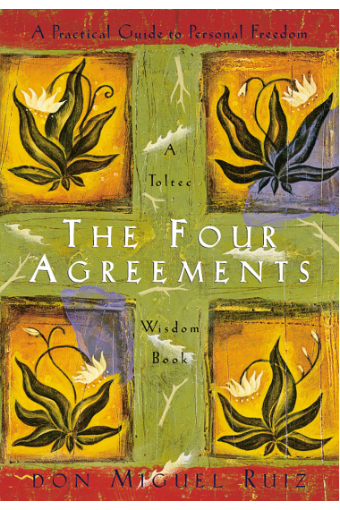 The Four Agreements: A Practical Guide to Personal Freedom (A Toltec Wisdom Book)