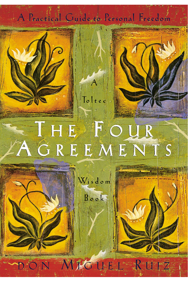 The Four Agreements: A Practical Guide to Personal Freedom (A Toltec Wisdom Book)