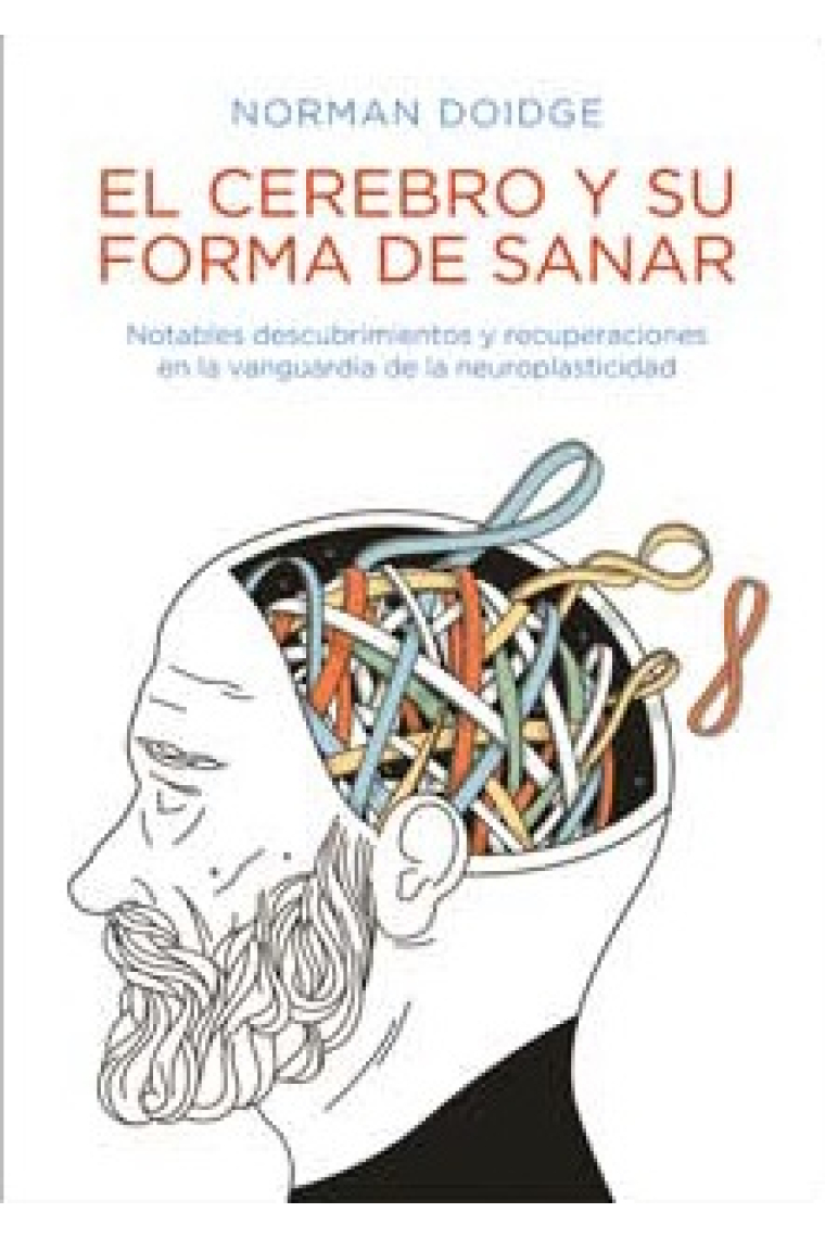 El cerebro y su forma de sanar. Notables descubrimientos y recuperaciones en la vanguardia de la neuroplasticidad