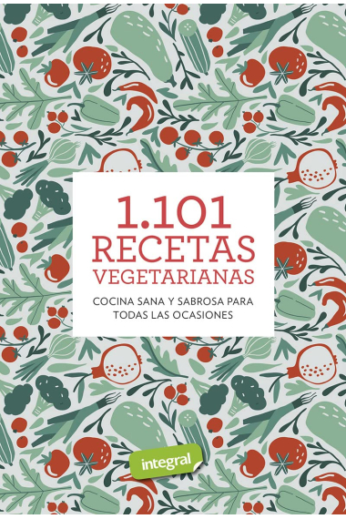 1.101 recetas vegetarianas. Cocina sana y sabrosa para todas las ocasiones