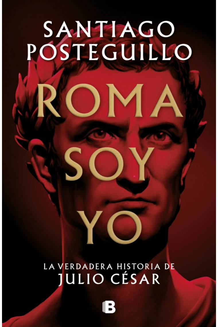 Roma soy yo. La verdadera historia de Julio César (Serie Julio César 1)
