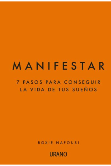 Manifestar. 7 pasos para conseguir la vida de tus sueños