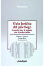 Guía jurídica del psicólogo. Compendio básico de legislación para el psicólogo jurídico