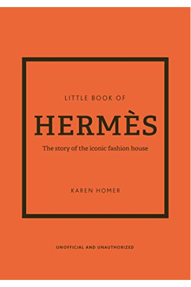 The Little Book of Hermès: The Story of the Iconic Fashion House (Little Books of Fashion, 14)