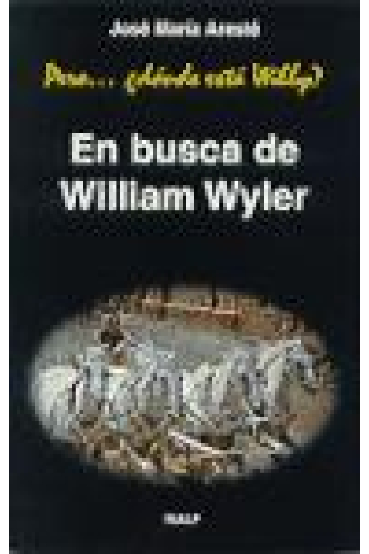 Pero... ¿dónde está Willy? En busca de William Wyler