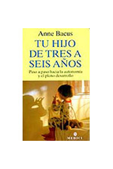 Tu hijo de tres a seis años. Paso a paso hacia la autonomía y el pleno desarrollo