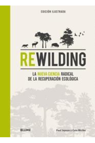 Rewilding. La nueva ciencia radical de la recuperación ecológica