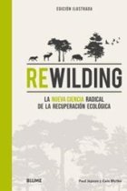 Rewilding. La nueva ciencia radical de la recuperación ecológica