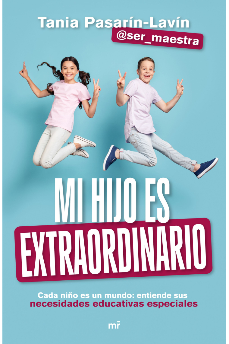 Mi hijo es extraordinario. Cada niño es un mundo: entiende sus necesidades educativas especiales