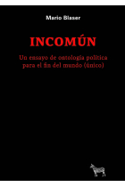 Incomún: un ensayo de ontología política para el fin del mundo (único)