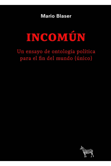 Incomún: un ensayo de ontología política para el fin del mundo (único)