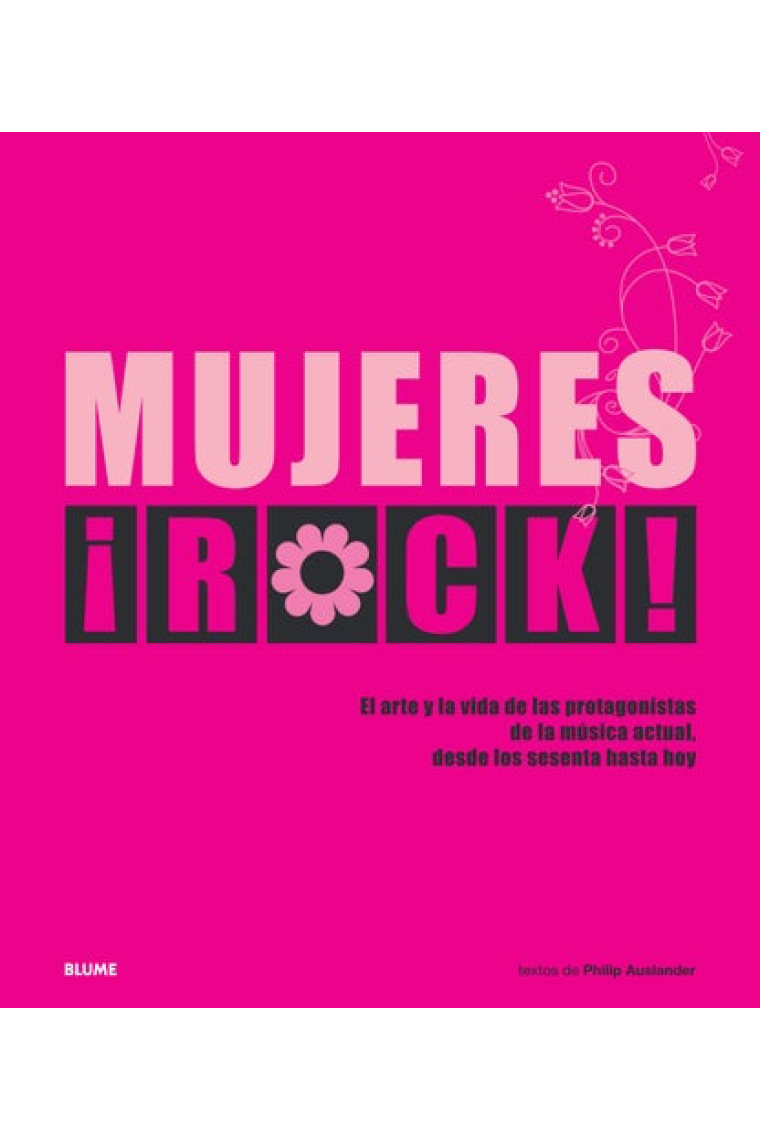 Mujeres ¡Rock! El arte y la vida de las protagonistas de la música  actual,desde los sesenta hasta hoy