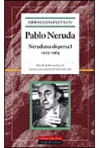 Nerudiana dispersa I. 1915-1964. Pablo Neruda. Obras completas IV.