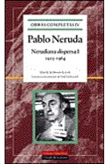 Nerudiana dispersa I. 1915-1964. Pablo Neruda. Obras completas IV.