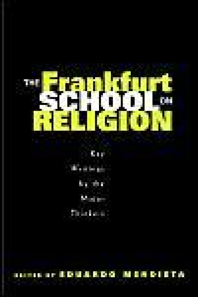 The Frankfurt school on religion: key writings by major thinkers