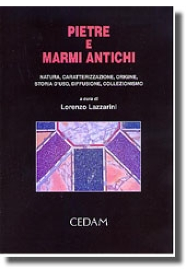 Pietre e marmi antichi: natura, caratterizzacione, origine, storia d'uso, diffusione, collezionismo