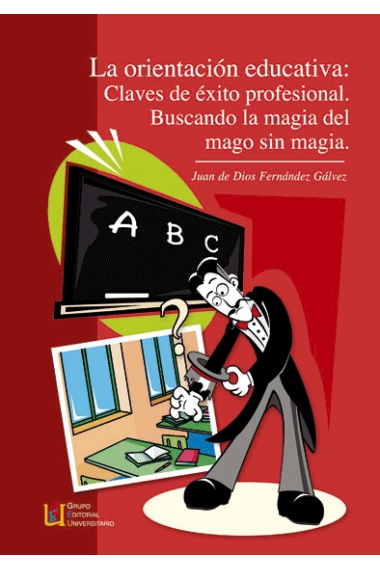 La orientación educativa : Claves de éxito profesional.Buscando la magia del mago sin magia