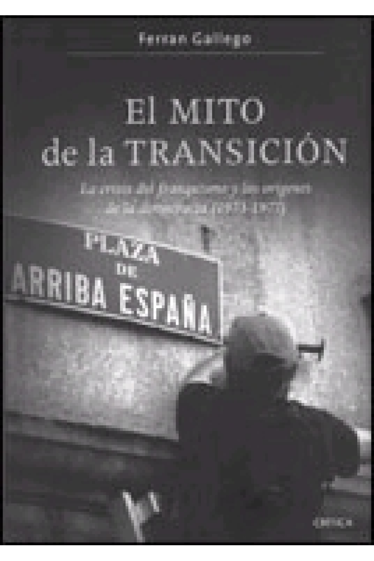 El mito de la transición. La crisis del franquismo y los orígenes de la democracia (1973-1977)