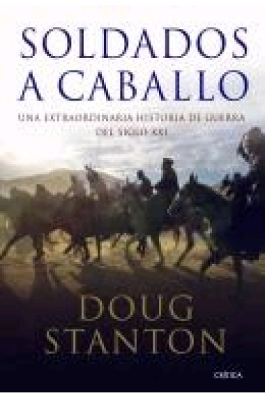 Soldados a caballo. Una extraordinaria historia de guerra del siglo XXI