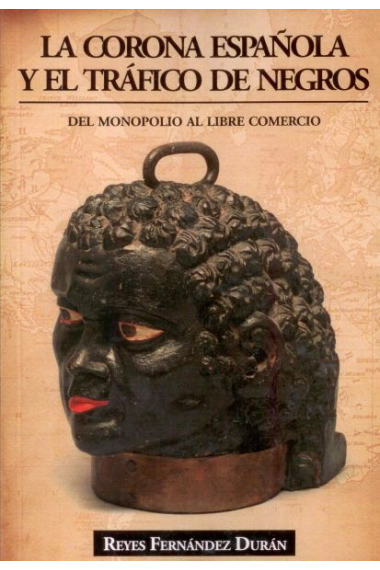 La corona española y el tráfico de negros. Del monopolio al libre comercio