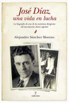 José Díaz, una vida en lucha. La biografía de uno de los máximos dirigentes del movimiento obrero español