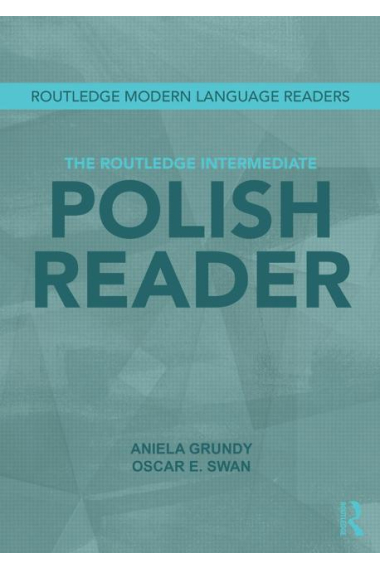 The Routledge Intermediate Polish Reader. Polish through the press, internet and contemporary literature