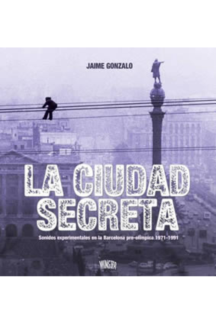 La ciudad secreta. Sonidos experimentales en la Barcelona pre-olímpica 1971-1991