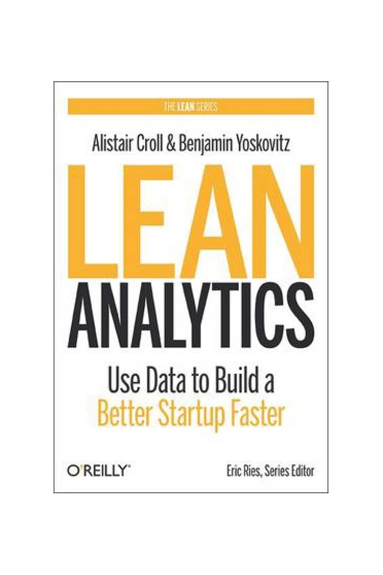 Lean Analytics. Use Data to Build a Better Startup Faster