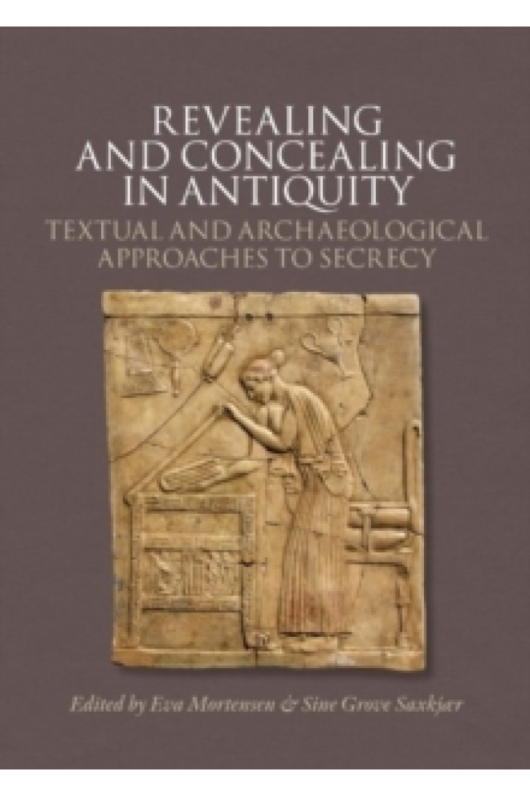 Revealing and concealing in Antiquity: textual and archaeological approaches to secrecy