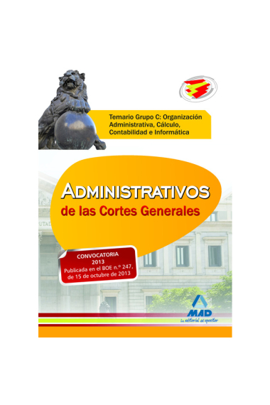 Administrativos de las Cortes Generales. Temario Grupo C: Organización Administrativa, Cálculo, Contabilidad e Informática