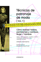 Técnicas de patronaje de moda vol. 1. Cómo realizar faldas, pantalones y camisas. Mujer/ Hombre