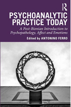 Psychoanalytic Practice Today: A Post-Bionian Introduction to Psychopathology, Affect and Emotions