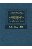 Sistema de la lógica demostrativa e inductiva: o sea, esposición comparada de los principios de evidencia y los métodos de investigación y los métodos de investigación científica
