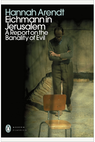 Eichmann in Jerusalem: A Report on the Banality of Evil