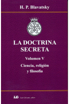 La doctrina secreta (Volumen V): Ciencia, religión y filosofía