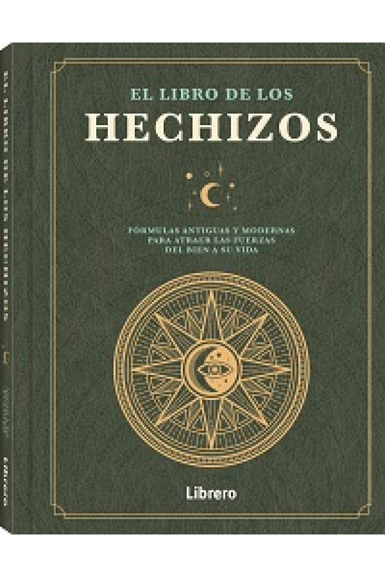 El libro de los hechizos. Fórmulas antiguas y modernas para atraer las fuerzas del bien a su vida