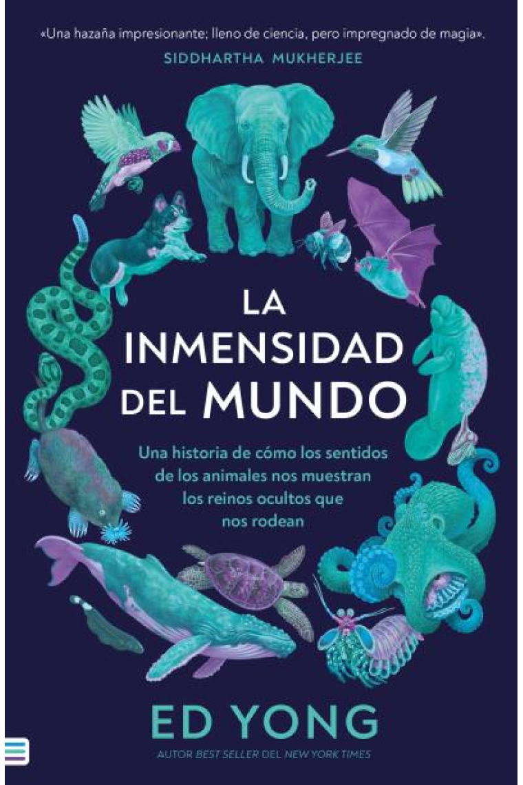 La inmensidad del mundo. Una historia de cómo los sentidos de los animales nos muestran los reinos ocultos que nos rodean