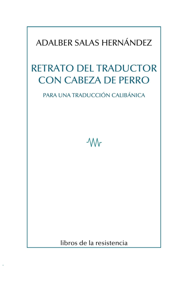 Retrato del traductor con cabeza de perro (para una traducción calibánica)