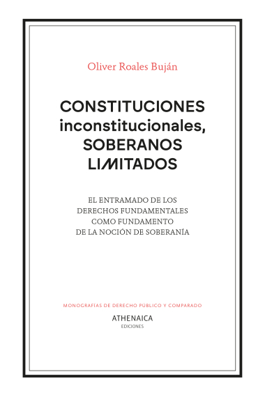 Constituciones inconstitucionales, soberanos limitados. El entramado de los derechos fundamentales como fundamento de la noción de soberanía