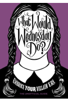 What Would Wednesday Do?: Embrace your villain era and thrive