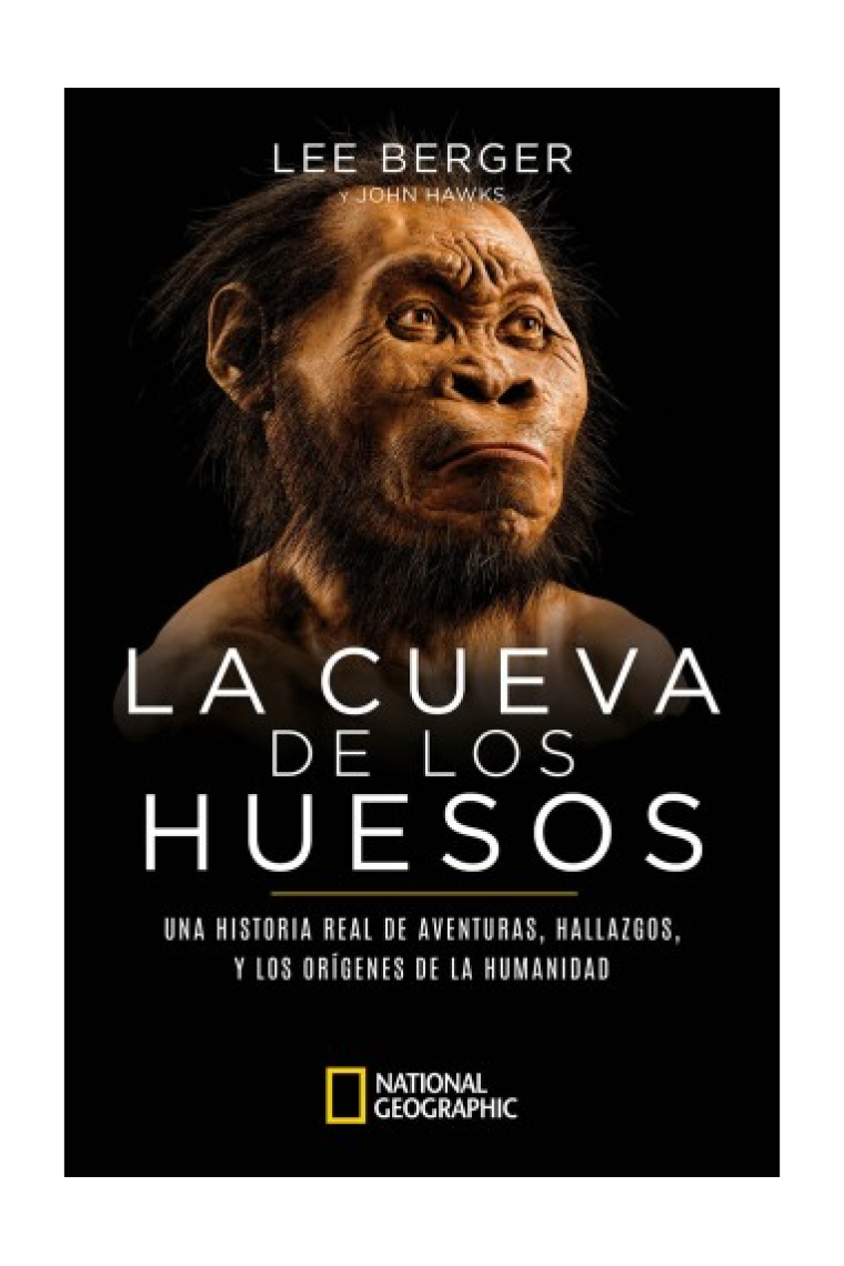 La cueva de los huesos. Una historia real de aventuras, hallazgos y los orígenes de la humanidad