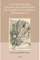 Cutting Words - Polemical Dimensions of Galen's Anatomical Experiments (Studies in Ancient Medicine, 55)