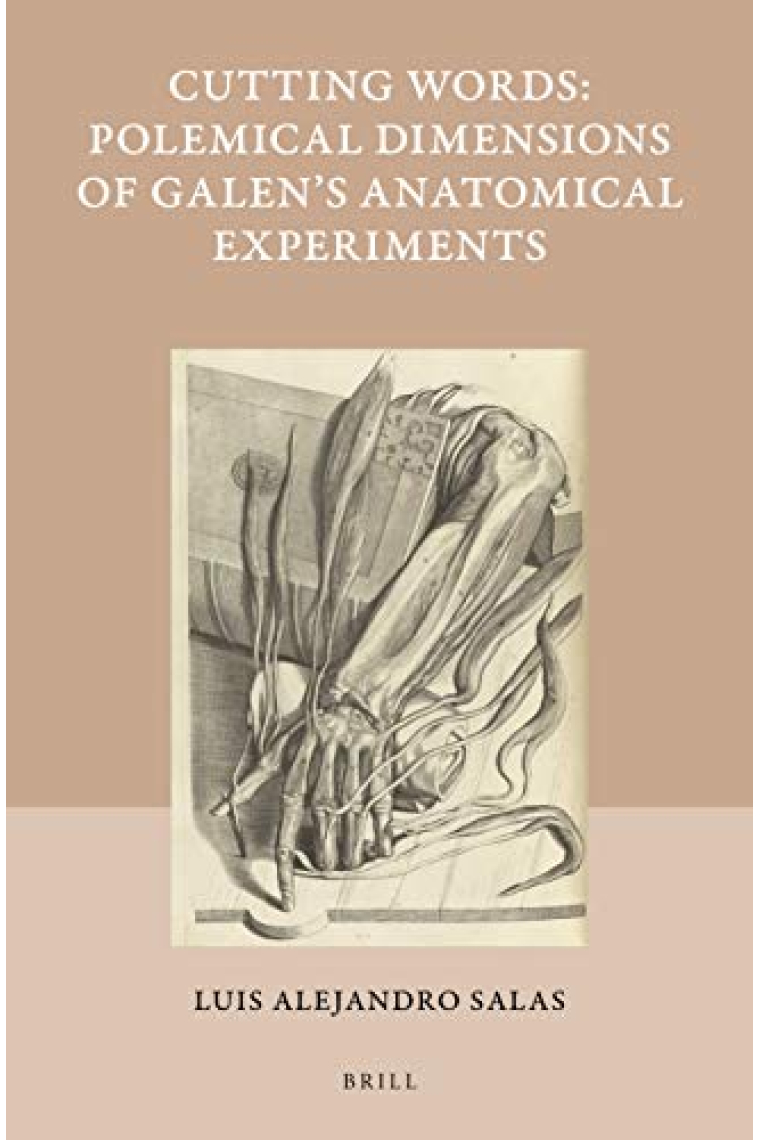 Cutting Words - Polemical Dimensions of Galen's Anatomical Experiments (Studies in Ancient Medicine, 55)