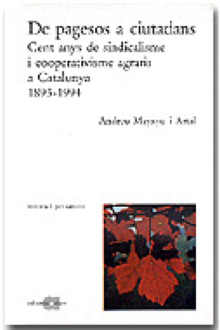 De pagesos a ciutadans. Cent anys de sindicalisme y cooperativisme agraris a Catalunya, 1893-1994