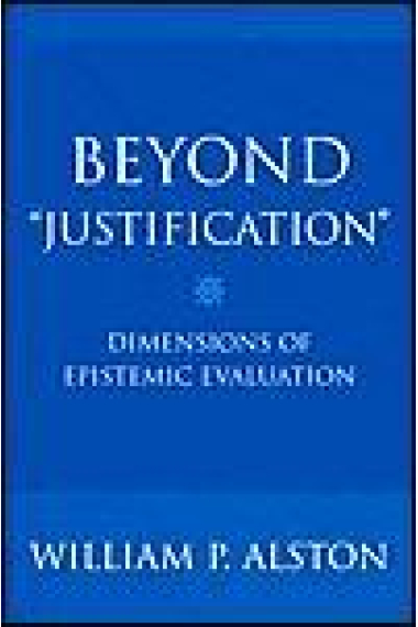 Beyond justification: dimensions of epistemic evaluation