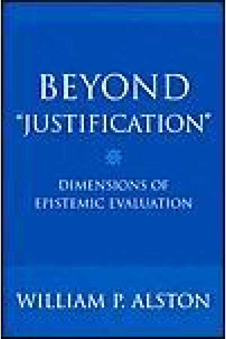 Beyond justification: dimensions of epistemic evaluation