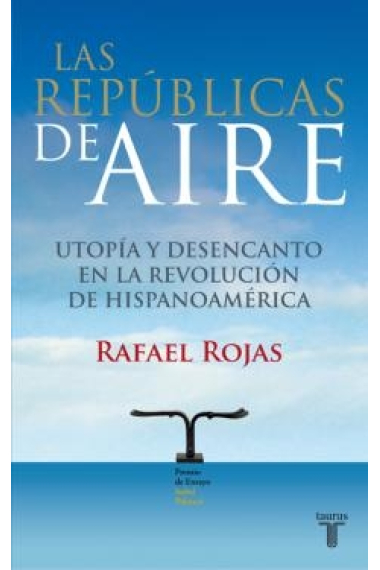 Las repúblicas de aire. Utopía y desencanto en la revolución de Hispanoamérica